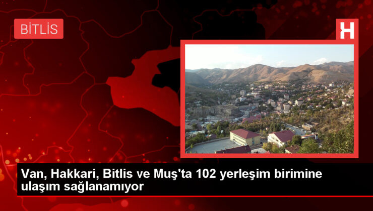 Van, Hakkari, Bitlis ve Muş’ta 102 yerleşim ünitesinin yolu kardan kapandı