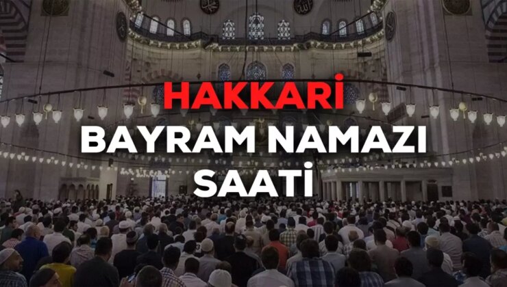 Hakkari bayram namazı saat kaçta 2024? Hakkari bayram namazı saati Diyanet tarafından açıklandı